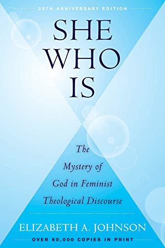 She Who Is (25th Anniversary Edition): The Mystery of God in Feminist Theological Discourse von Herder & Herder