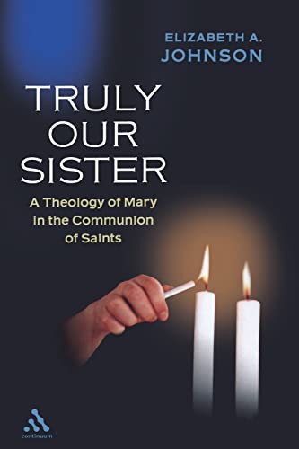 Truly our Sister: A Theology Of Mary In The Communion Of Saints von Bloomsbury