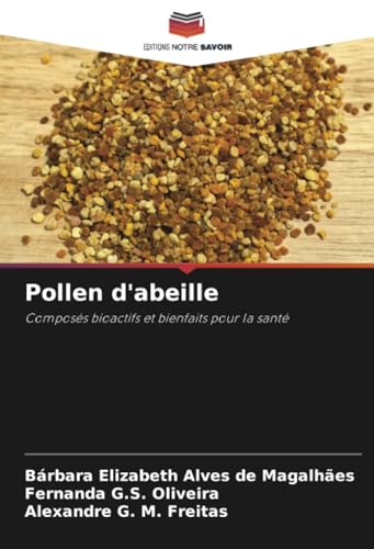 Pollen d'abeille: Composés bioactifs et bienfaits pour la santé von Editions Notre Savoir