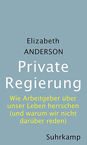 Private Regierung: Wie Arbeitgeber über unser Leben herrschen (und warum wir nicht darüber reden)