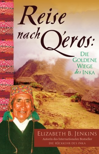 Reise Nach Q'eros: Die Goldene Wiege des Inka von Pu`umaka`a Press