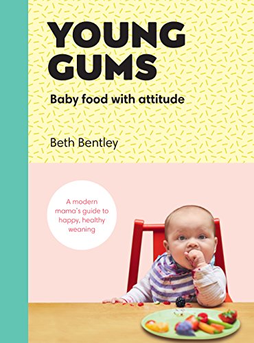 Young Gums: Baby Food with Attitude: A Modern Mama’s Guide to Happy, Healthy Weaning von Ebury Press