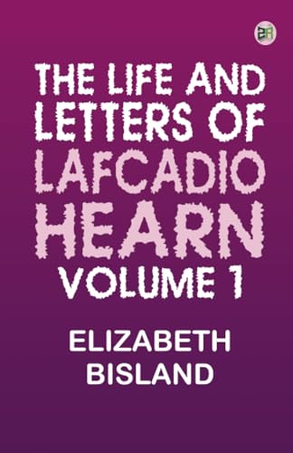 The Life and Letters of Lafcadio Hearn Volume 1 von Zinc Read