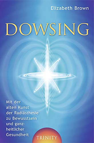 Dowsing: Mit der alten Kunst der Radiästhesie zu Bewusstsein und ganzheitlicher Gesundheit (Lumira live) Dowsing: Mit der alten Kunst der Radiästhesie zu Bewusstsein und ganzheitlicher Gesundheit (Lumira live)