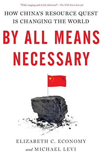 By All Means Necessary: How China's Resource Quest is Changing the World