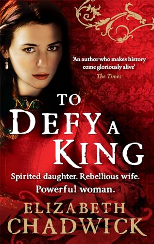 To Defy A King: Spirited daughter. Rebellious wife. Powerful woman (William Marshal)
