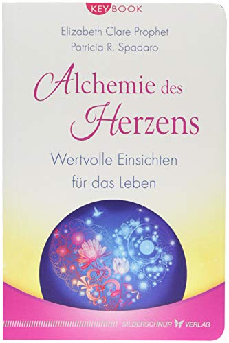 Alchemie des Herzens: Wertvolle Einsichten für das Leben von Silberschnur Verlag Die G