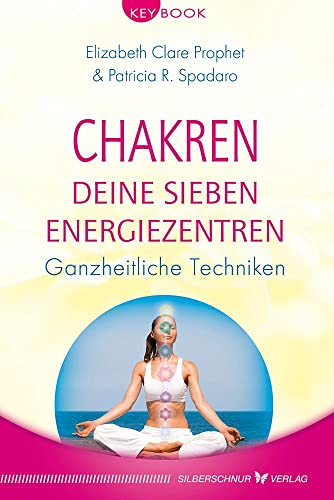Chakren - Deine sieben Energiezentren: Ganzheitliche Techniken (KeyBook) von Silberschnur Verlag Die G