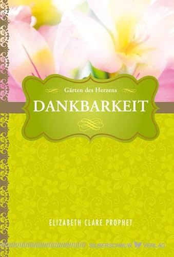 Dankbarkeit. Die Gärten des Herzens von Verlag Die Silberschnur GmbH
