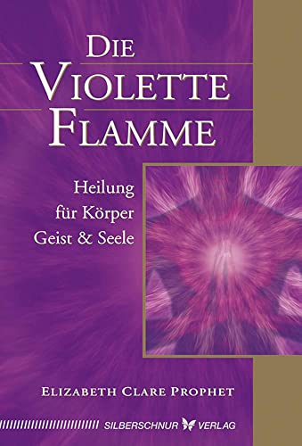 Die violette Flamme. Heilung für Körper, Geist und Seele von Silberschnur Verlag Die G