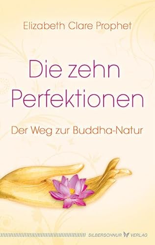 Die zehn Perfektionen: Der Weg zur Buddha-Natur von Verlag Die Silberschnur