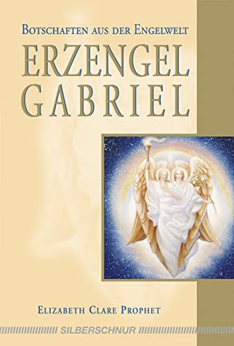 Erzengel Gabriel: Botschaften aus der Engelwelt