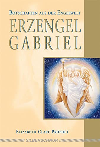 Erzengel Gabriel: Botschaften aus der Engelwelt von Silberschnur Verlag Die G