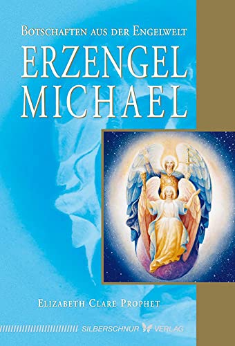 Erzengel Michael: Botschaften aus der Engelwelt