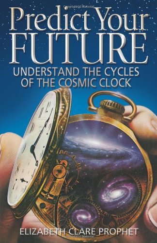 Predict Your Future: Understand the Cycles of the Cosmic Clock (Climb the Highest Mountain) von Summit University Press,U.S.