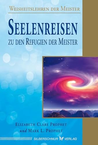 Seelenreisen zu den Refugien der Meister: Weisheitslehren der Meister von Verlag Die Silberschnur GmbH