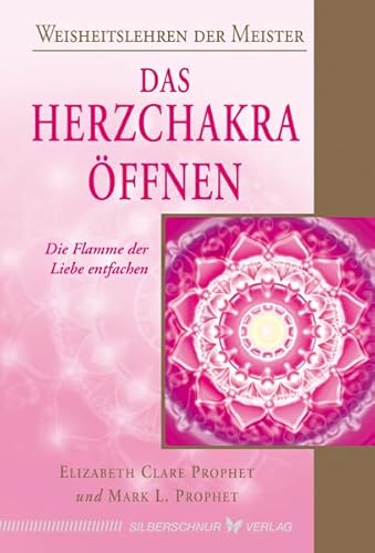 Das Herzchakra öffnen. Die Flamme der Liebe entfachen von Silberschnur Verlag Die G