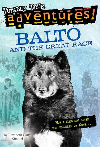 Balto and the Great Race (Totally True Adventures): How a Sled Dog Saved the Children of Nome von Random House Books for Young Readers