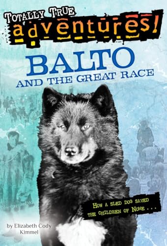 Balto and the Great Race (Totally True Adventures): How a Sled Dog Saved the Children of Nome