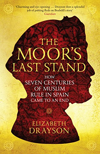 The Moor's Last Stand: How Seven Centuries of Muslim Rule in Spain Came to an End von Profile Books