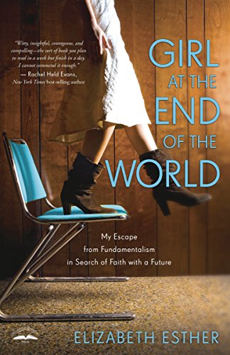 Girl at the End of the World: My Escape from Fundamentalism in Search of Faith with a Future Girl at the End of the World: My Escape from Fundamentalism in Search of Faith with a Future von Convergent Books