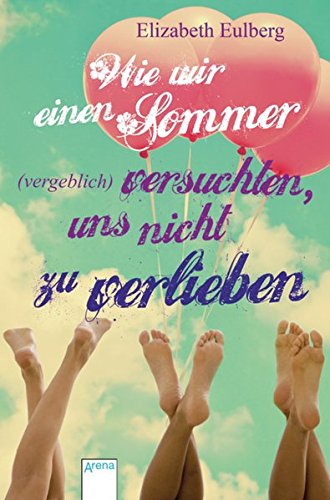 Wie wir einen Sommer (vergeblich) versuchten, uns nicht zu verlieben von Arena