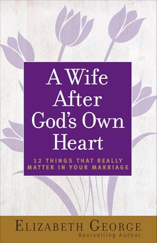 A Wife After God's Own Heart: 12 Things That Really Matter in Your Marriage von Harvest House Publishers