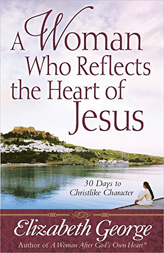 A Woman Who Reflects the Heart of Jesus: 30 Ways to Christlike Character von Harvest House Publishers