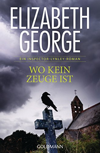 Wo kein Zeuge ist: Ein Inspector-Lynley-Roman 13 von Goldmann