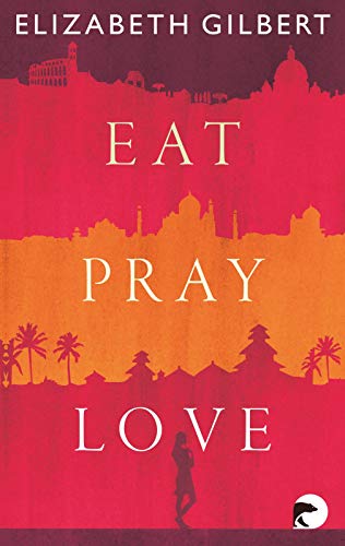 Eat, Pray, Love: Eine Frau auf der Suche nach allem quer durch Italien, Indien und Indonesien Eat, Pray, Love: Eine Frau auf der Suche nach allem quer durch Italien, Indien und Indonesien