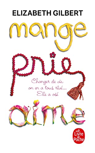 Mange, Prie, Aime: Changer de vie, on en a tous rêvé ... Elle a osé! (Le Livre de Poche) von Livre de Poche