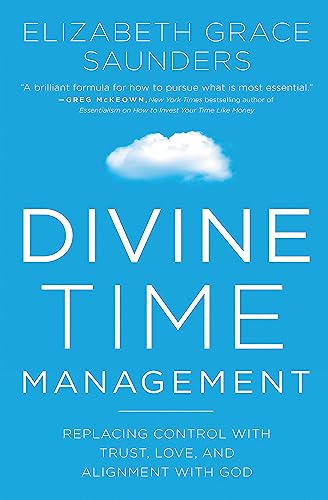 Divine Time Management: The Joy of Trusting God's Loving Plans for You