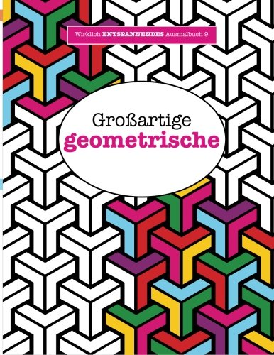 Ausmalbuch für Erwachsene 9: Großartige geometrische (Wirklich ENTSPANNENDE Ausmalbücher, Band 9)