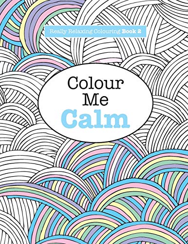 Really RELAXING Colouring Book 2: Colour Me Calm (Really RELAXING Colouring Books, Band 2)