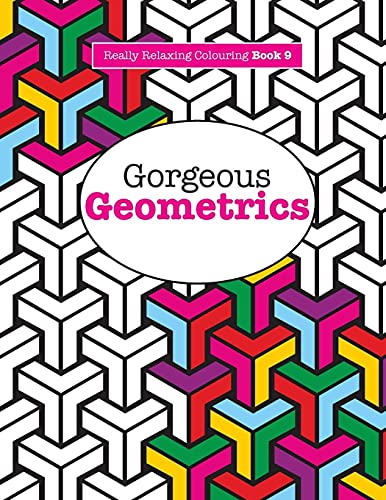 Really RELAXING Colouring Book 9: Gorgeous Geometrics (Really RELAXING Colouring Books, Band 9)