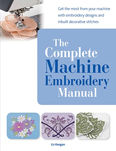 The Complete Machine Embroidery Manual: Get the Most from Your Machine with Embroidery Designs and Inbuilt Decorative Stitches von Search Press