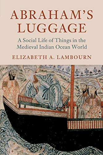 Abraham's Luggage: A Social Life of Things in the Medieval Indian Ocean World (Asian Connections)