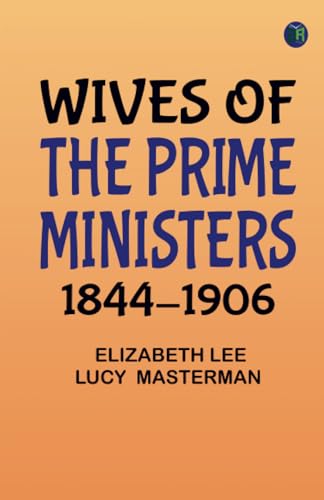 Wives of the Prime Ministers 1844-1906 von Zinc Read