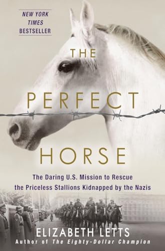 The Perfect Horse: The Daring U.S. Mission to Rescue the Priceless Stallions Kidnapped by the Nazis von Ballantine Books