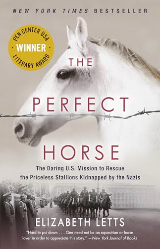 The Perfect Horse: The Daring U.S. Mission to Rescue the Priceless Stallions Kidnapped by the Nazis The Perfect Horse: The Daring U.S. Mission to Rescue the Priceless Stallions Kidnapped by the Nazis