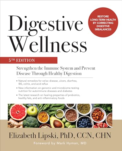 Digestive Wellness: Strengthen the Immune System and Prevent Disease Through Healthy Digestion
