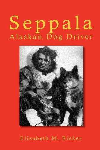 Seppala: Alaskan Dog Driver von Indypublish.Com