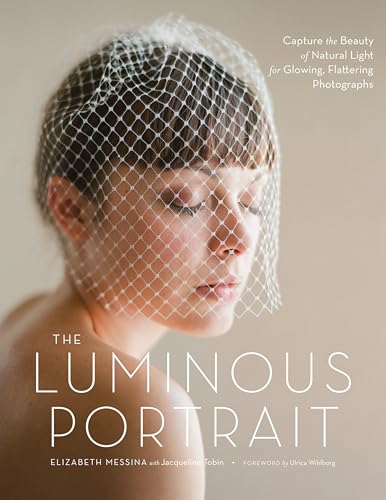 The Luminous Portrait: Capture the Beauty of Natural Light for Glowing, Flattering Photographs von Amphoto Books