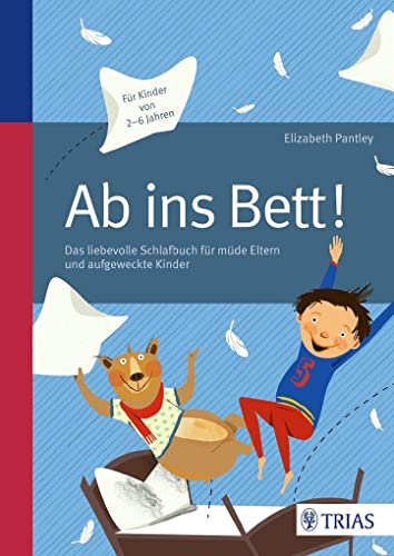 Ab ins Bett!: Das liebevolle Schlafbuch für müde Eltern und aufgeweckte Kinder