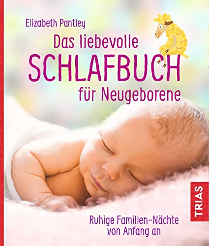 Das liebevolle Schlafbuch für Neugeborene: Ruhige Familien-Nächte von Anfang an