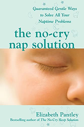 The No-Cry Nap Solution: Guaranteed Gentle Ways To Solve All Your Naptime Problems (Pantley)