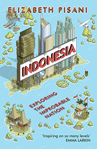 Indonesia etc.: Exploring the Improbable Nation