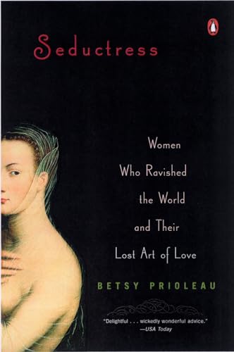 Seductress: Women Who Ravished the World and Their Lost Art of Love