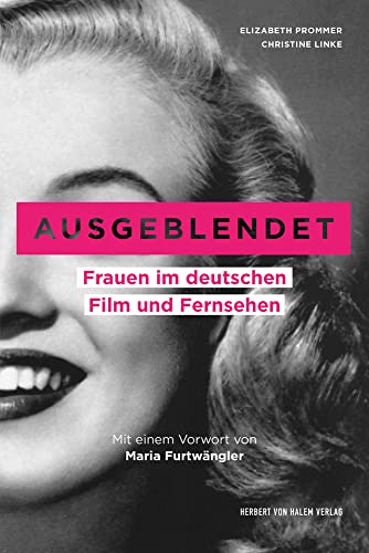 Ausgeblendet: Frauen im deutschen Film und Fernsehen. Mit einem Vorwort von Maria Furtwängler. Unter Mitarbeit von Sophie Rieger (edition medienpraxis)