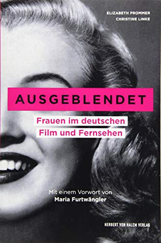 Ausgeblendet: Frauen im deutschen Film und Fernsehen. Mit einem Vorwort von Maria Furtwängler. Unter Mitarbeit von Sophie Rieger (edition medienpraxis)